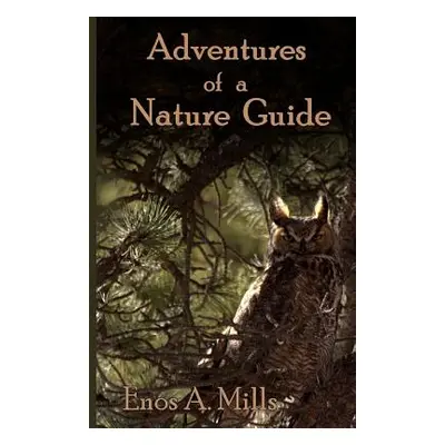 "Adventures of a Nature Guide" - "" ("Mills Enos A.")