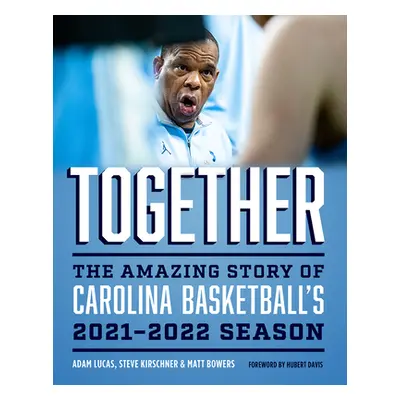 "Together: The Amazing Story of Carolina Basketball's 2021-2022 Season" - "" ("Lucas Adam")