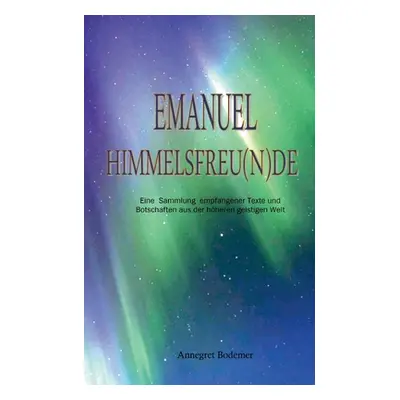 "Emanuel: Himmelsfreu(n)de" - "" ("Bodemer Annegret")