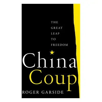 "China Coup: The Great Leap to Freedom" - "" ("Garside Roger")