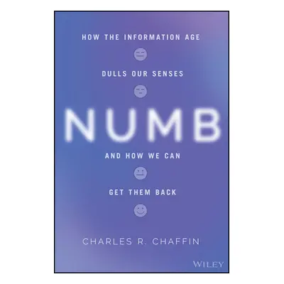 "Numb: How the Information Age Dulls Our Senses and How We Can Get Them Back" - "" ("Chaffin Cha