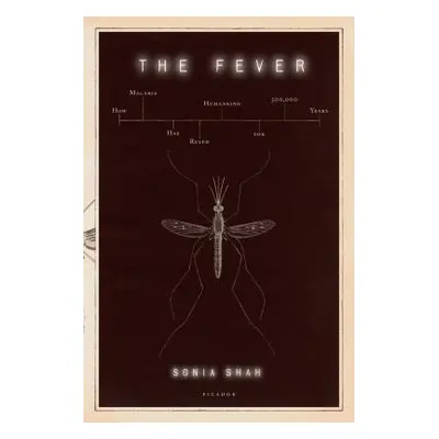 "The Fever: How Malaria Has Ruled Humankind for 500,000 Years" - "" ("Shah Sonia")