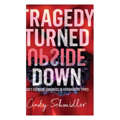 "Tragedy Turned Upside Down" - "" ("Schmidler Cindy")