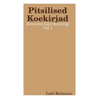 "Pitsilised Koekirjad: Estonian Lace Knitting Vol 1" - "" ("Reimann Leili")