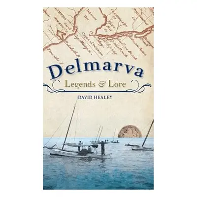 "Delmarva Legends & Lore" - "" ("Healey David")