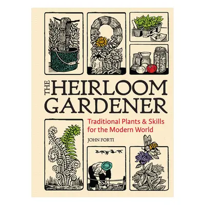 "The Heirloom Gardener: Traditional Plants and Skills for the Modern World" - "" ("Forti John")