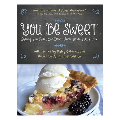 "You Be Sweet: Sharing Your Heart One Down-Home Dessert at a Time" - "" ("Caldwell Patsy")