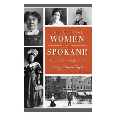 "Influential Women of Spokane: Building a Fair City" - "" ("Engle Nany")