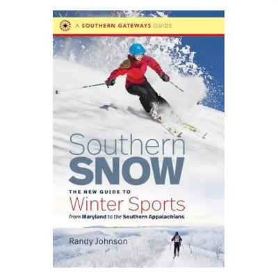 "Southern Snow: The New Guide to Winter Sports from Maryland to the Southern Appalachians" - "" 