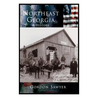 "Northeast Georgia: A History" - "" ("Sawyer Gordon")