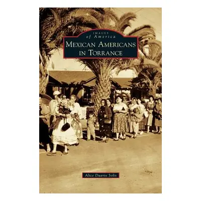 "Mexican Americans in Torrance" - "" ("Solis Alicia Duarte")