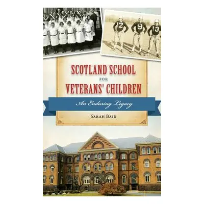 "Scotland School for Veterans' Children: An Enduring Legacy" - "" ("Bair Sarah")