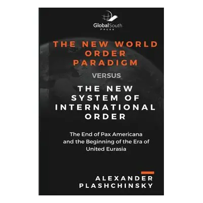 "The New World Order Paradigm versus The New System of International Order: The End of Pax Ameri