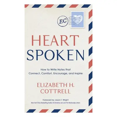 "Heartspoken: How to Write Notes that Connect, Comfort, Encourage, and Inspire" - "" ("Cottrell 