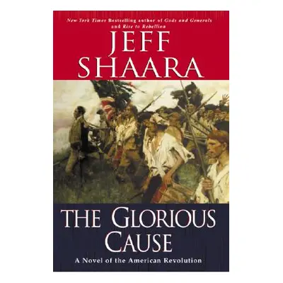 The Glorious Cause (Shaara Jeff)