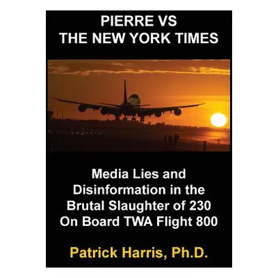 "Pierre VS The New York Times: Media Lies and Disinformation in the Brutal Slaughter of 230 On B