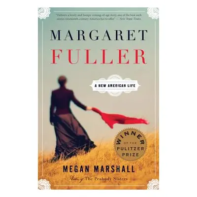 "Margaret Fuller: A New American Life" - "" ("Marshall Megan")