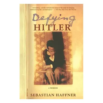 "Defying Hitler: A Memoir" - "" ("Haffner Sebastian")