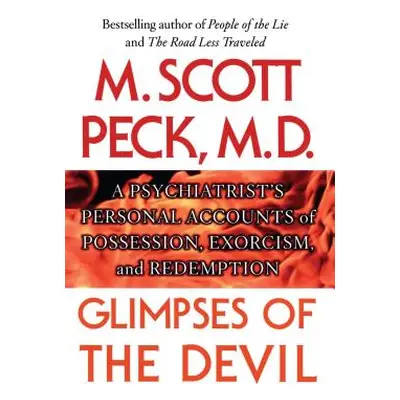 Glimpses of the Devil: A Psychiatrist's Personal Accounts of Possession, (Peck M. Scott)