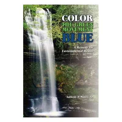 "Color the Green Movement Blue: A Remedy for Environmental Health" - "" ("Mauro Anthony P.")