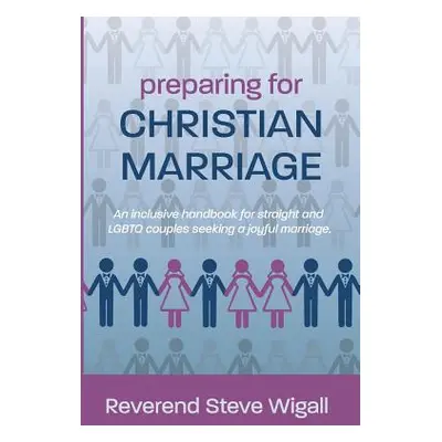 "Preparing for Christian Marriage: An Inclusive Handbook for Straight and LGBTQ Couples Seeking 