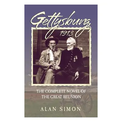 "Gettysburg, 1913: The Complete Novel of the Great Reunion" - "" ("Simon Alan")