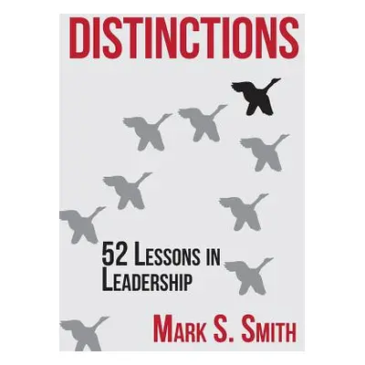 "Distinctions: 52 Lessons in Leadership" - "" ("Smith Mark S.")