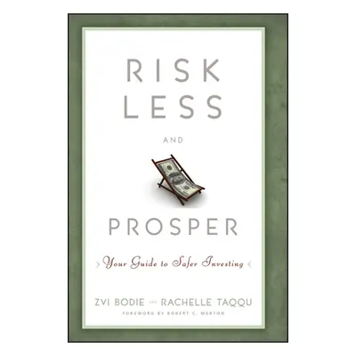 "Risk Less and Prosper: Your Guide to Safer Investing" - "" ("Bodie Zvi")