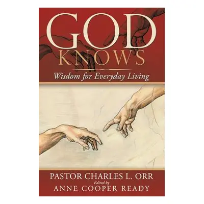 "God Knows: Wisdom for Everyday Living" - "" ("Orr Pastor Charles L.")