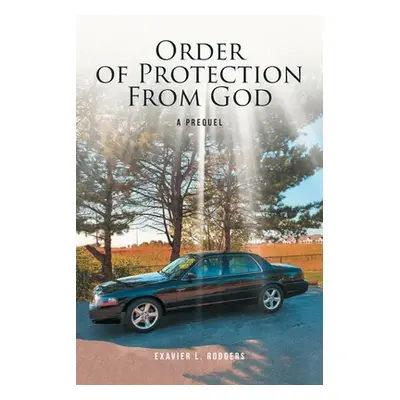 "Order of Protection From God: A Prequel" - "" ("Rodgers Exavier L.")