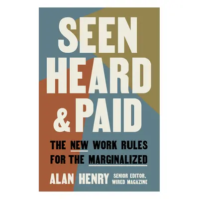 Seen, Heard, and Paid: The New Work Rules for the Marginalized (Henry Alan)