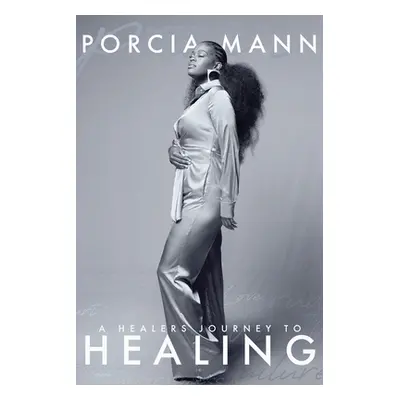 "A Healer's Journey To Healing" - "" ("Mann Porcia")