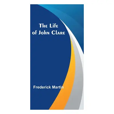 "The Life of John Clare" - "" ("Martin Frederick")