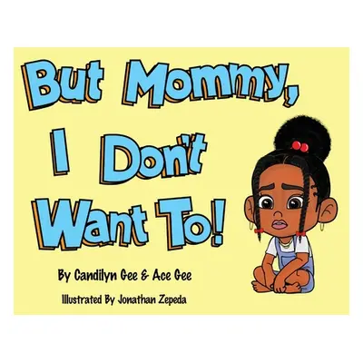 "But Mommy, I Don't Want To!" - "" ("Gee Candilyn")