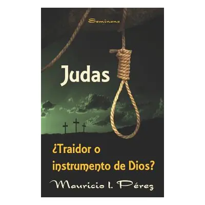 "Judas traidor O Instrumento de Dios?" - "" ("Perez Mauricio I.")