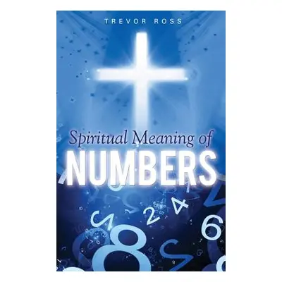 "Spiritual Meaning of Numbers" - "" ("Ross Trevor")