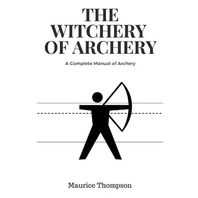 "The Witchery of Archery" - "" ("Thompson Maurice")