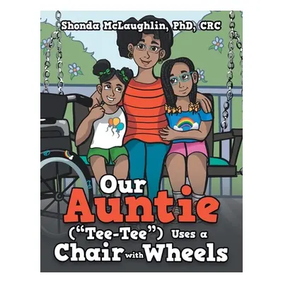 "Our Auntie (Tee-Tee) Uses a Chair with Wheels" - "" ("McLaughlin Crc Shonda")