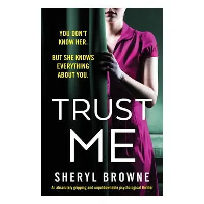 "Trust Me: An absolutely gripping and unputdownable psychological thriller" - "" ("Browne Sheryl