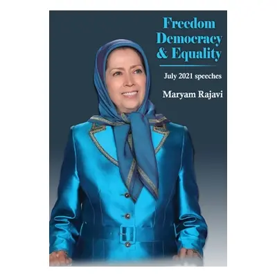 "Freedom, Democracy and Equality: July 2021 speeches" - "" ("Rajavi Maryam")