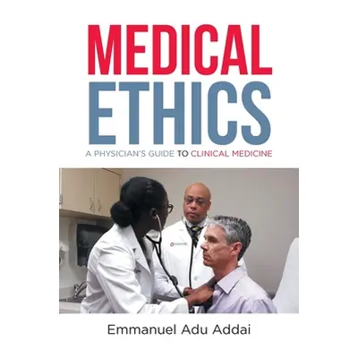 "Medical Ethics: A Physician's Guide to Clinical Medicine" - "" ("Addai Emmanuel Adu")