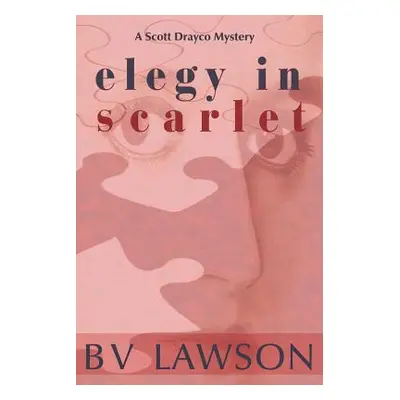 "Elegy in Scarlet: A Scott Drayco Mystery" - "" ("Lawson Bv")