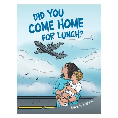 "Did You Come Home for Lunch?" - "" ("McCraw Mark H.")