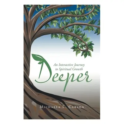 "Deeper: An Interactive Journey to Spiritual Growth" - "" ("Carson Michaela L.")