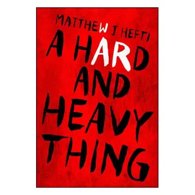 "A Hard and Heavy Thing" - "" ("Hefti Matthew J.")