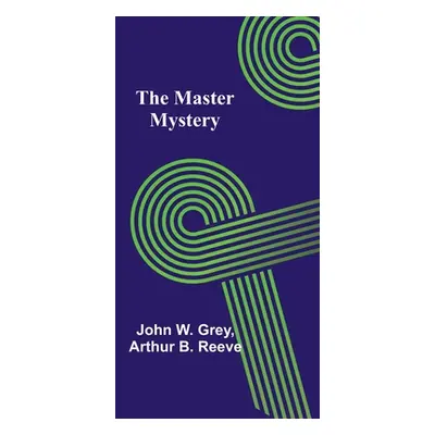 "The Master Mystery" - "" ("W. Grey John")