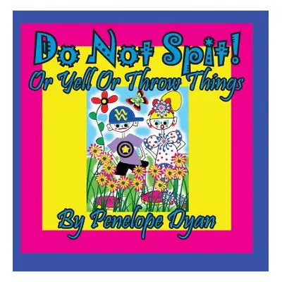 "Do Not Spit! or Yell or Throw Things" - "" ("Dyan Penelope")