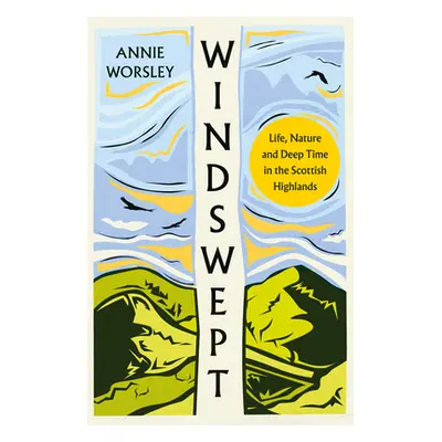 "Windswept: Life, Nature and Deep Time in the Scottish Highlands" - "" ("Worsley Annie")