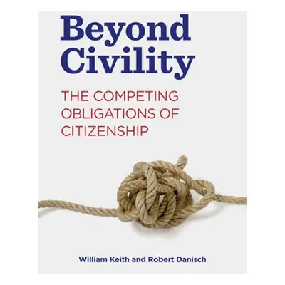 "Beyond Civility: The Competing Obligations of Citizenship" - "" ("Keith William")