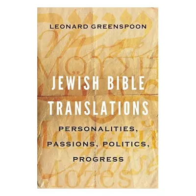 "Jewish Bible Translations: Personalities, Passions, Politics, Progress" - "" ("Greenspoon Leona